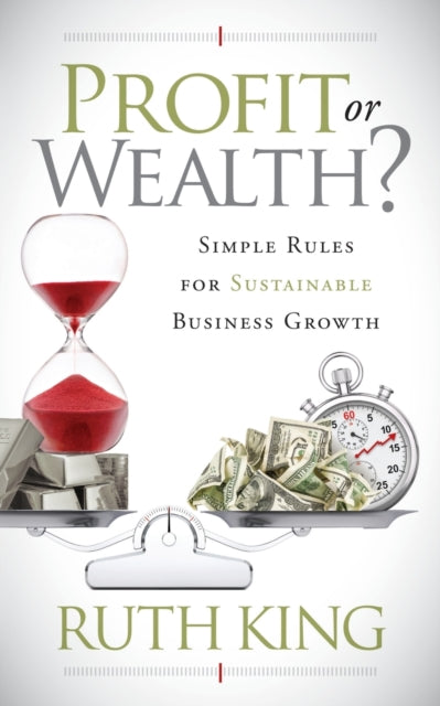 Profit or Wealth? - Simple Rules for Sustainable Business Growth