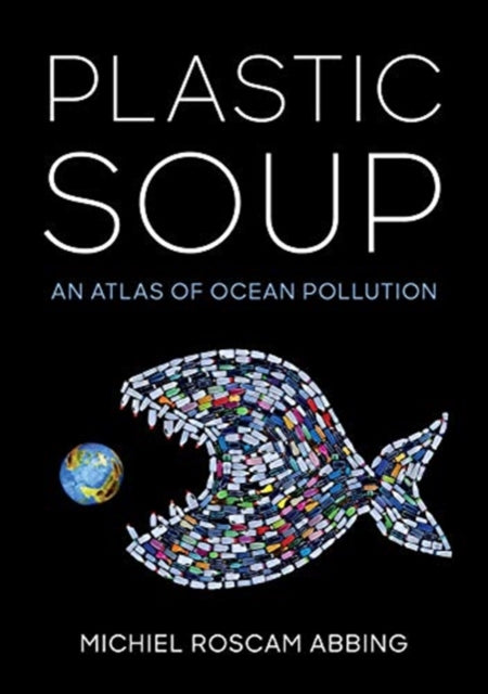 Plastic Soup - An Atlas of Ocean Pollution