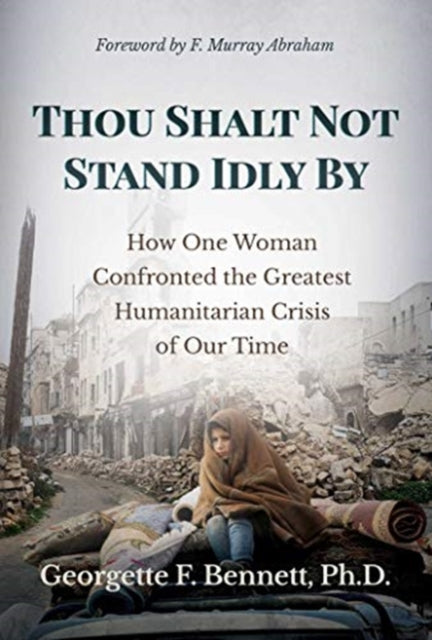 Thou Shalt Not Stand Idly By - How One Woman Confronted the Greatest Humanitarian Crisis of Our Time