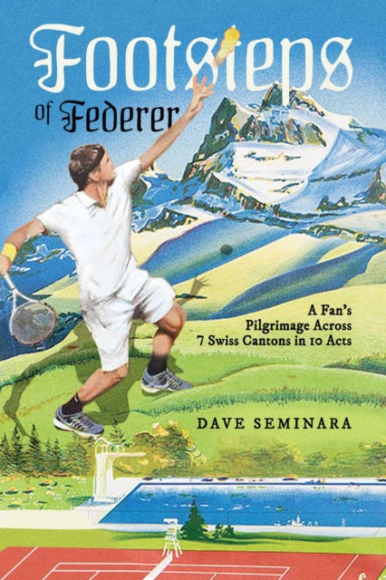 Footsteps of Federer - A Fan's Pilgrimage Across 7 Swiss Cantons in 10 Acts
