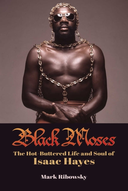 Black Moses - The Hot-Buttered Life and Soul of Isaac Hayes