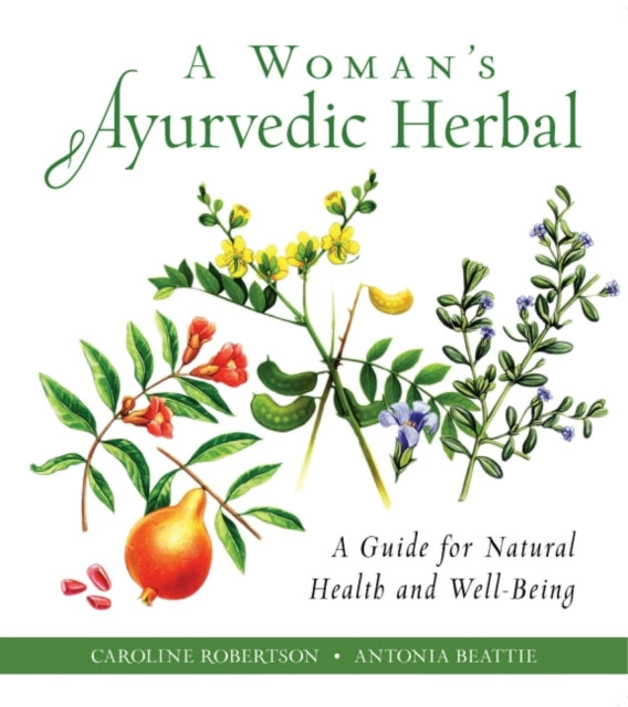 A Woman's Ayurvedic Herbal - A Guide for Natural Health and Well-Being