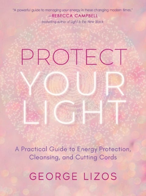 Protect Your Light - A Practical Guide to Energy Protection, Cleansing, and Cutting Cords