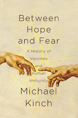 Between Hope and Fear - A History of Vaccines and Human Immunity
