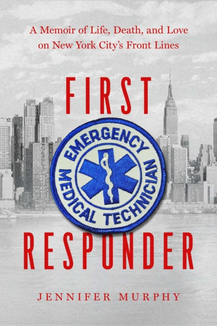 First Responder - A Memoir of Life, Death, and Love on New York City's Frontlines