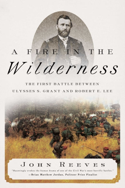 A Fire in the Wilderness - The First Battle Between Ulysses S. Grant and Robert E. Lee