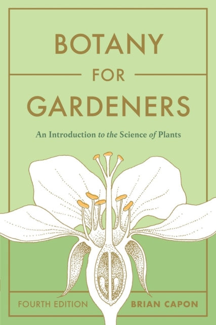 Botany for Gardeners, Fourth Edition: An Introduction to the Science of Plants