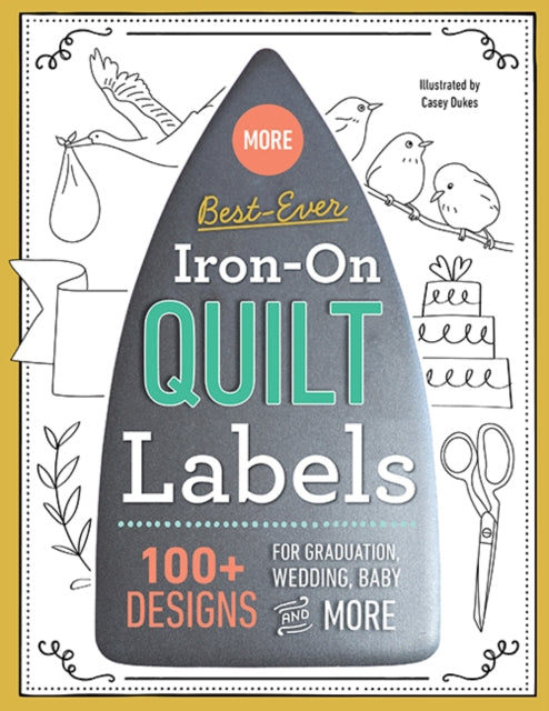 More Best-Ever Iron-On Quilt Labels - 100+ Designs for Graduation, Wedding, Baby and More