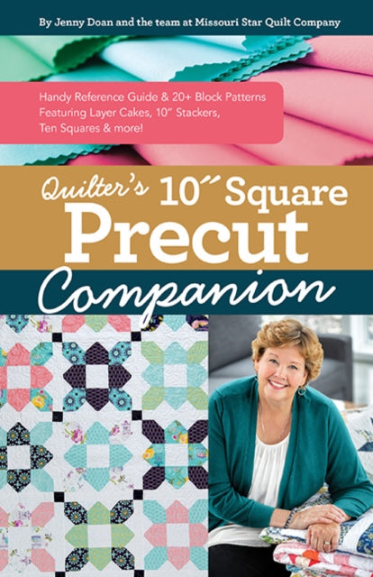 Quilter's 10" Square Precut Companion - Handy Reference Guide & 20+ Block Patterns, Featuring Layer Cakes, 10" Stackers, Ten Squares and More!