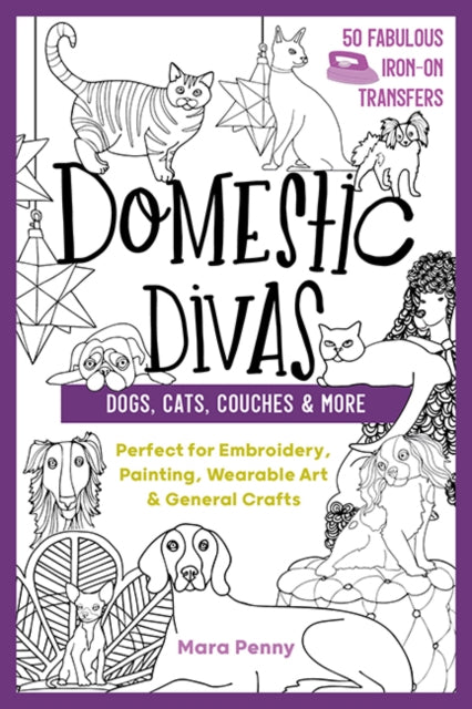 Domestic Divas - Dogs, Cats, Couches & More - Perfect for Embroidery, Painting, Wearable Art & General Crafts