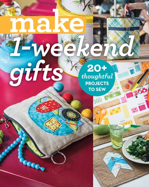 Make 1-Weekend Gifts - 20+ Thoughtful Projects to Sew