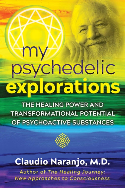 My Psychedelic Explorations - The Healing Power and Transformational Potential of Psychoactive Substances