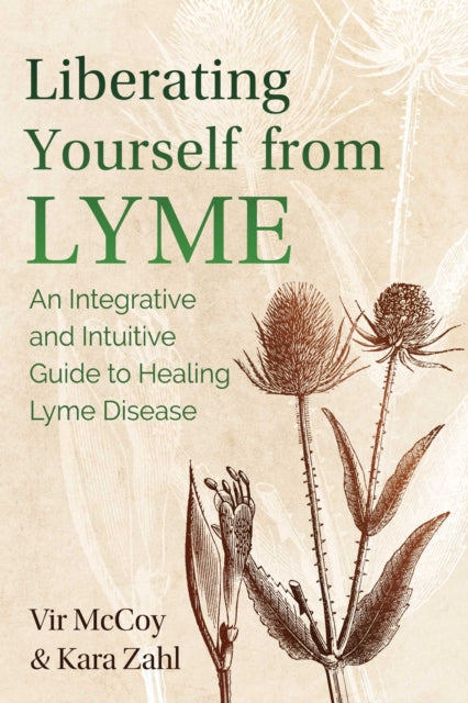 Liberating Yourself from Lyme - An Integrative and Intuitive Guide to Healing Lyme Disease