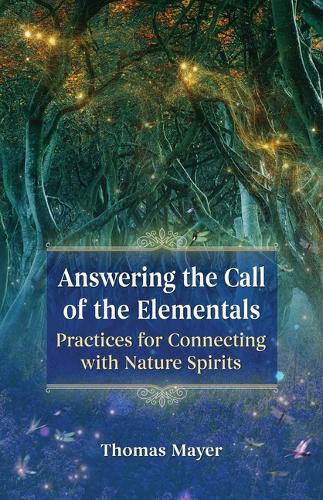 Answering the Call of the Elementals - Practices for Connecting with Nature Spirits