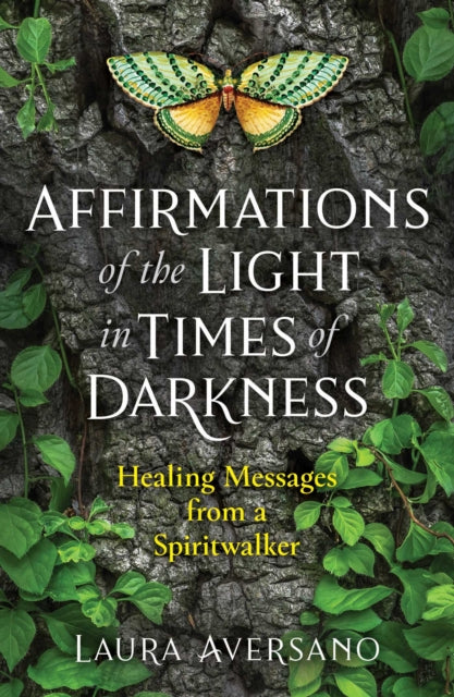 Affirmations of the Light in Times of Darkness - Healing Messages from a Spiritwalker