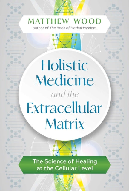 Holistic Medicine and the Extracellular Matrix - The Science of Healing at the Cellular Level