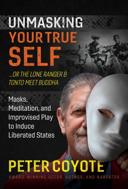 The Lone Ranger and Tonto Meet Buddha - Masks, Meditation, and Improvised Play to Induce Liberated States