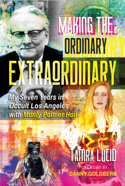 Making the Ordinary Extraordinary - My Seven Years in Occult Los Angeles with Manly Palmer Hall