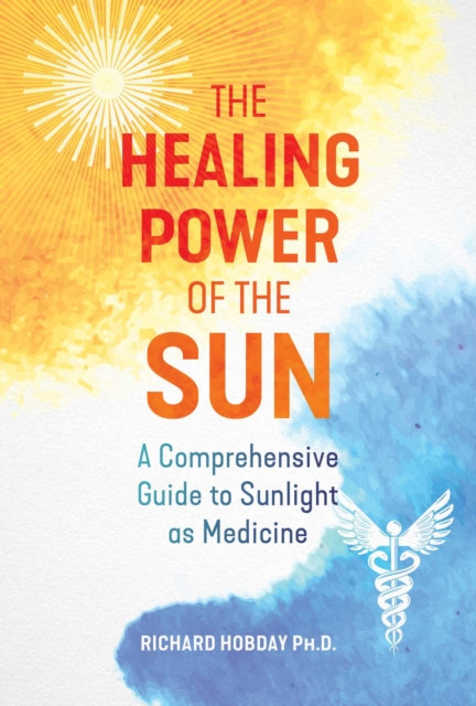 The Healing Power of the Sun - A Comprehensive Guide to Sunlight as Medicine