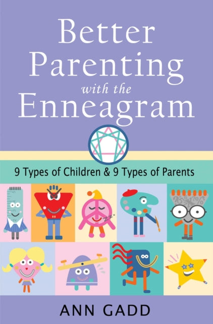 Better Parenting with the Enneagram - Nine Types of Children and Nine Types of Parents