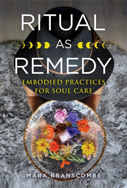 Ritual as Remedy - Embodied Practices for Soul Care