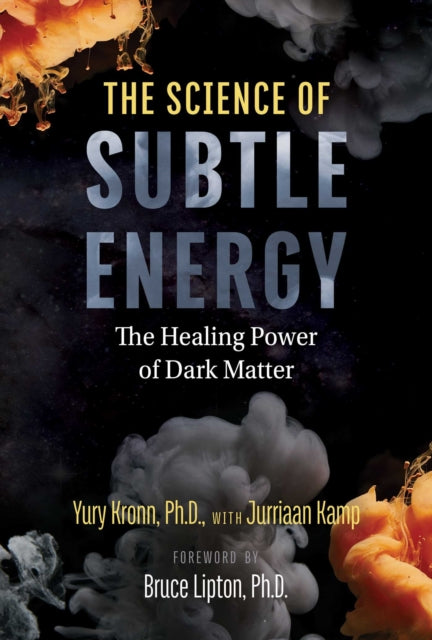 The Science of Subtle Energy - The Healing Power of Dark Matter