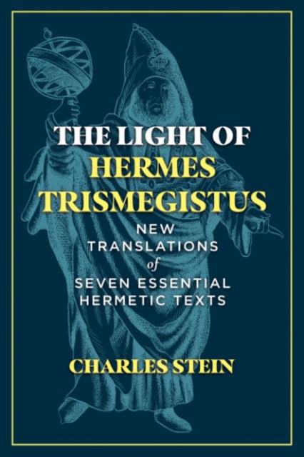 The Light of Hermes Trismegistus - New Translations of Seven Essential Hermetic Texts