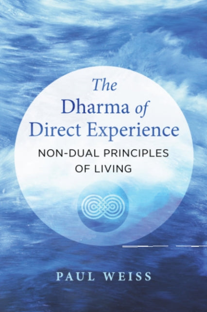 The Dharma of Direct Experience - Non-Dual Principles of Living