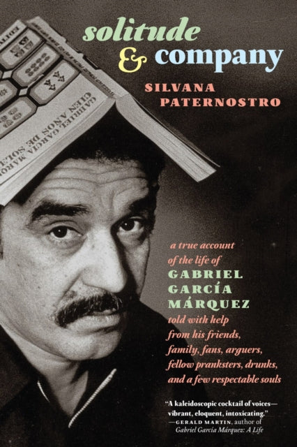 Solitude & Company - A True Account of the Life of Gabriel Garcia Marquez