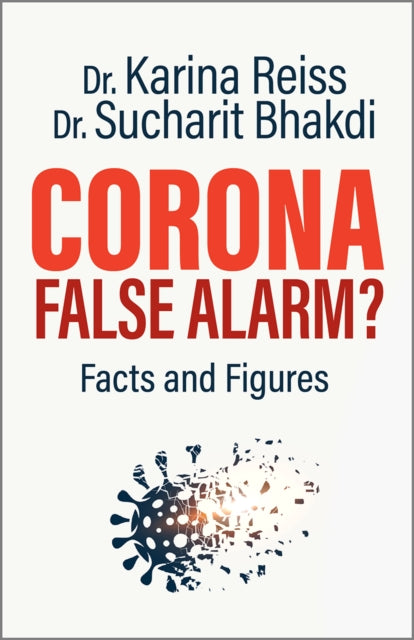 Corona, False Alarm? - Facts and Figures