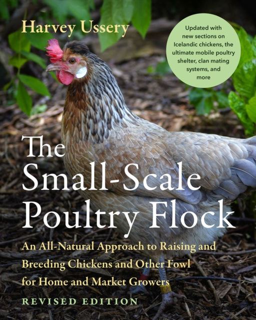 The Small-Scale Poultry Flock, Revised Edition - An All-Natural Approach to Raising and Breeding Chickens and Other Fowl for Home and Market Growers