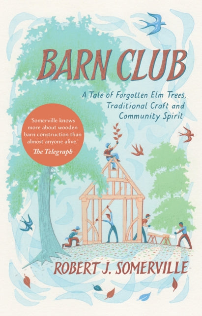 Barn Club - A Tale of Forgotten Elm Trees, Traditional Craft and Community Spirit