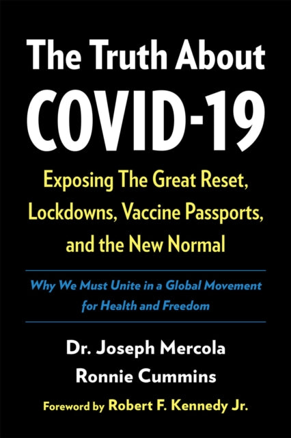 The Truth About COVID-19 - Exposing The Great Reset, Lockdowns, Vaccine Passports, and the New Normal