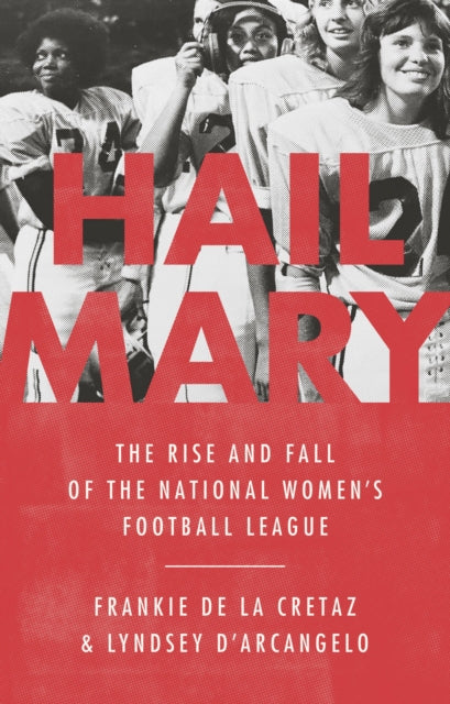 Hail Mary - The Rise and Fall of the National Women's Football League