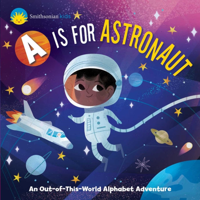 Smithsonian Kids: A is for Astronaut - An Out-of-This-World Alphabet Adventure