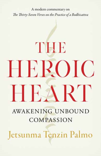 The Heroic Heart - Awakening Unbound Compassion