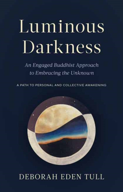 Luminous Darkness - An Engaged Buddhist Approach to Embracing the Unknown