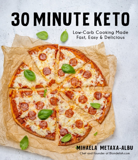 30-Minute Keto - Low-Carb Cooking Made Fast, Easy & Delicious