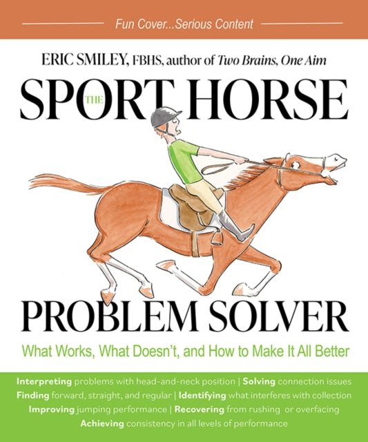 The Sport Horse Problem Solver - What Works, What Doesn't, and How to Make It All Better