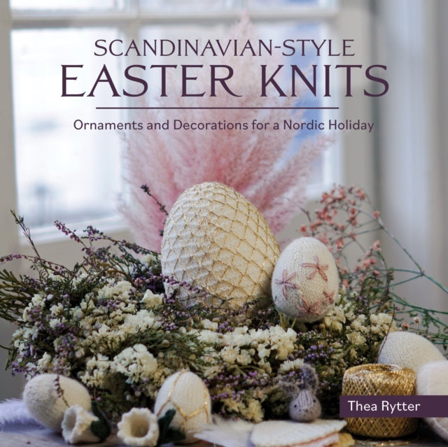 Scandinavian Style Easter Knits - Ornaments and Decorations for a Nordic Holiday