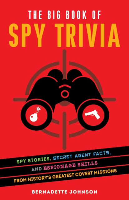 The Big Book Of Spy Trivia - Spy Stories, Secret Agent Facts, and Espionage Skills from History's Greatest Covert Missions