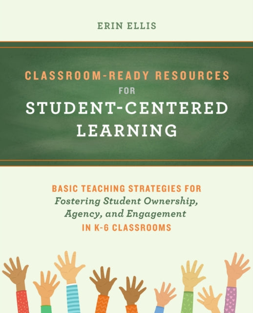 Classroom-ready Resources For Student-centered Learning - Basic Teaching Strategies for Fostering Student Ownership, Agency, and Engagement in K-6 Classrooms