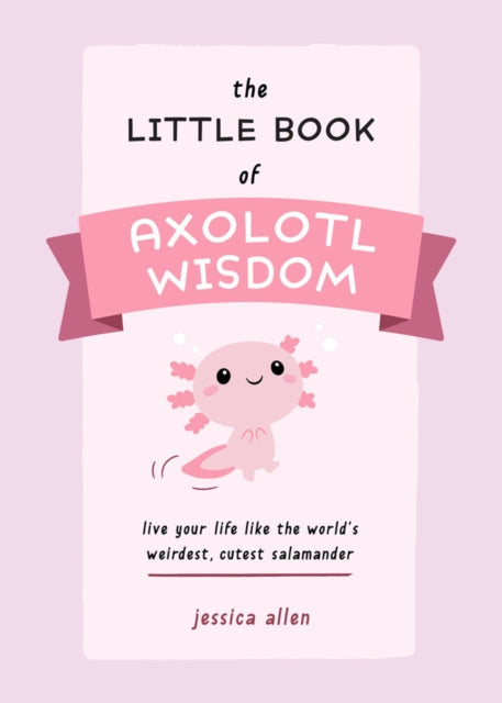 Little Book of Axolotl Wisdom