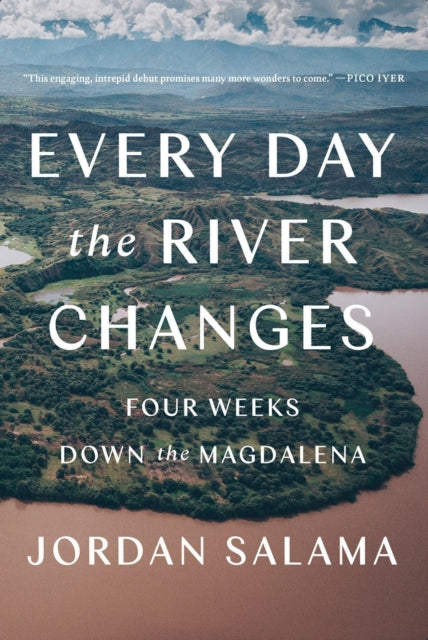 Every Day The River Changes - Four Weeks Down the Magdalena