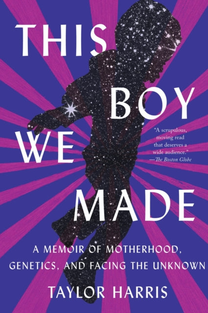 This Boy We Made - A Memoir of Motherhood, Genetics, and Facing the Unknown