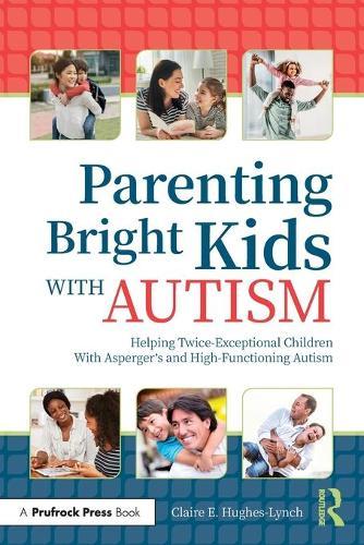 Parenting Bright Kids With Autism - Helping Twice-Exceptional Children With Asperger's and High-Functioning Autism