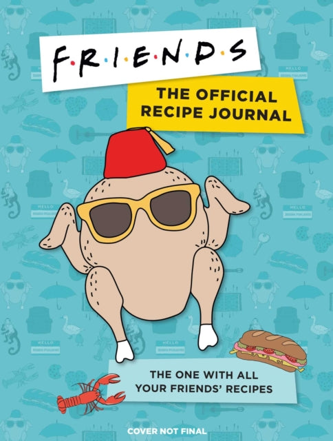 Friends: The Official Recipe Journal - The One With All Your Friends' Recipes