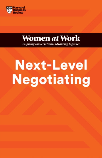 Next-Level Negotiating (HBR Women at Work Series)