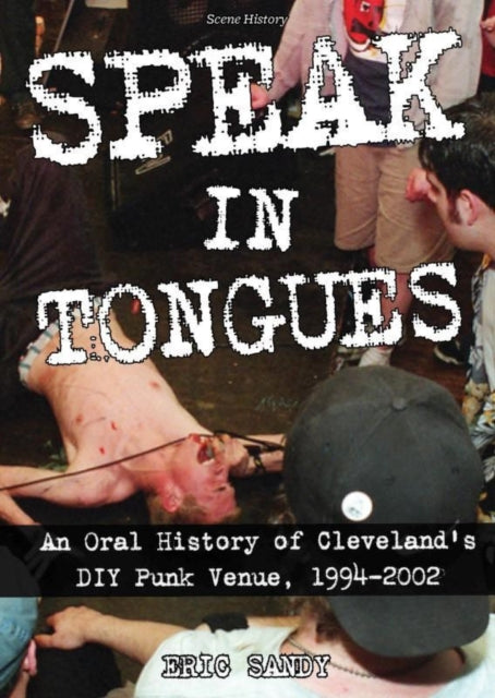 Speak In Tongues - An Oral History of Cleveland's DIY Punk Venue