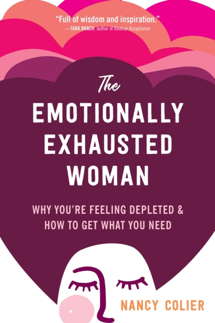 The Emotionally Exhausted Woman - Why You're Feeling Depleted and How to Get What You Need